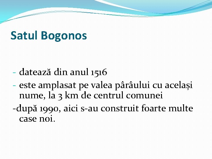 Satul Bogonos - datează din anul 1516 - este amplasat pe valea pârâului cu