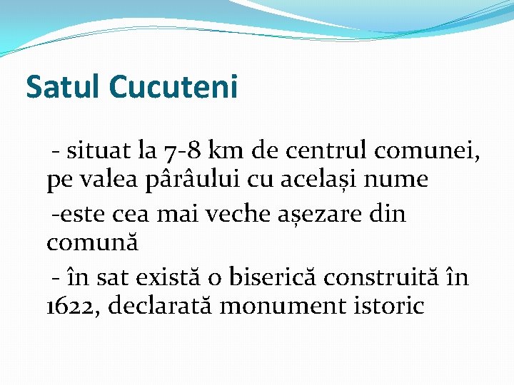 Satul Cucuteni - situat la 7 -8 km de centrul comunei, pe valea pârâului