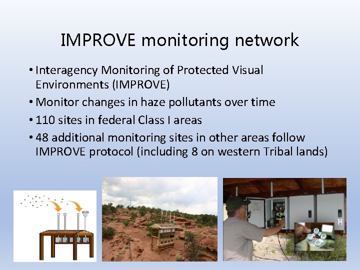 IMPROVE monitoring network • Interagency Monitoring of Protected Visual Environments (IMPROVE) • Monitor changes