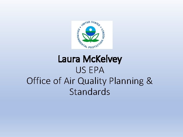 Laura Mc. Kelvey US EPA Office of Air Quality Planning & Standards 