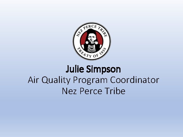 Julie Simpson Air Quality Program Coordinator Nez Perce Tribe 