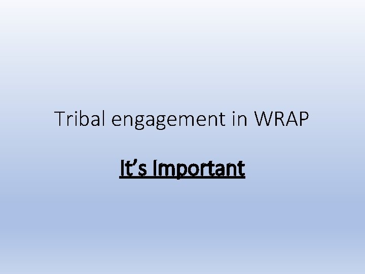 Tribal engagement in WRAP It’s Important 