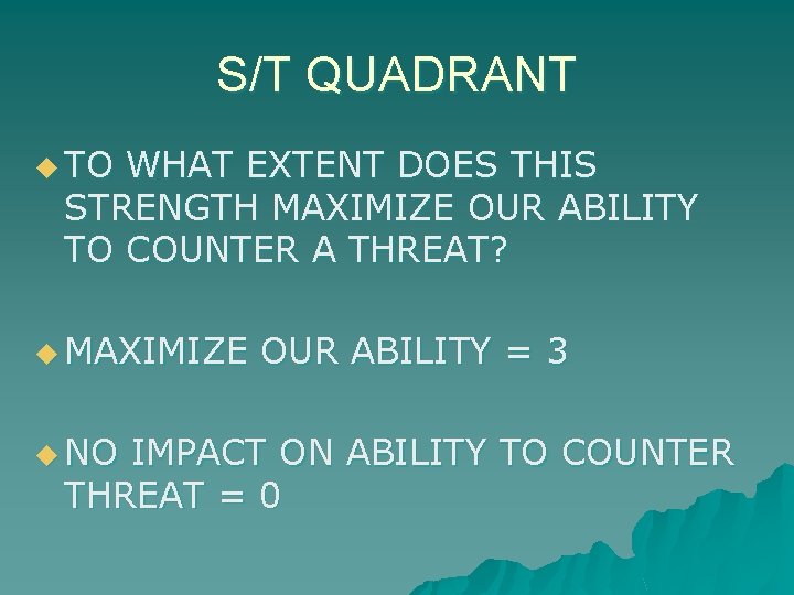 S/T QUADRANT u TO WHAT EXTENT DOES THIS STRENGTH MAXIMIZE OUR ABILITY TO COUNTER