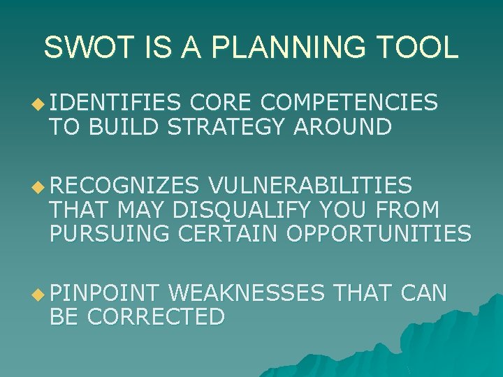 SWOT IS A PLANNING TOOL u IDENTIFIES CORE COMPETENCIES TO BUILD STRATEGY AROUND u