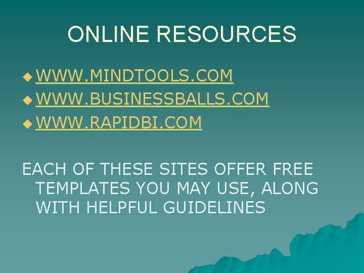 ONLINE RESOURCES u WWW. MINDTOOLS. COM u WWW. BUSINESSBALLS. COM u WWW. RAPIDBI. COM