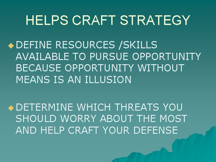 HELPS CRAFT STRATEGY u DEFINE RESOURCES /SKILLS AVAILABLE TO PURSUE OPPORTUNITY BECAUSE OPPORTUNITY WITHOUT