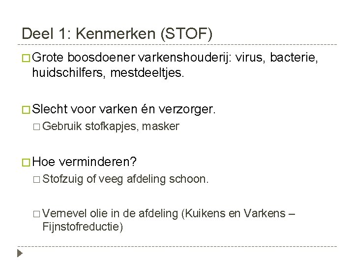 Deel 1: Kenmerken (STOF) � Grote boosdoener varkenshouderij: virus, bacterie, huidschilfers, mestdeeltjes. � Slecht