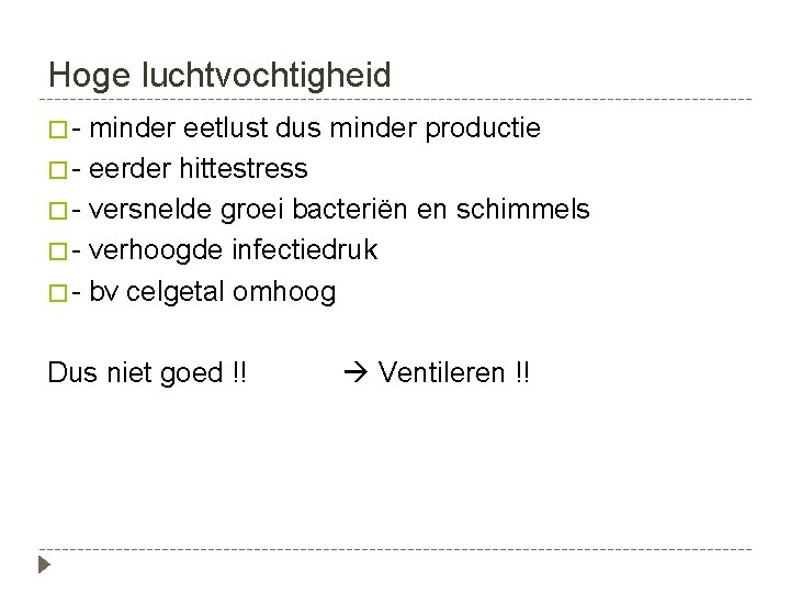 Hoge luchtvochtigheid �- minder eetlust dus minder productie � - eerder hittestress � -