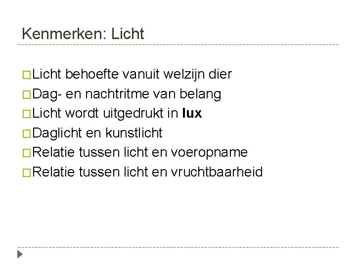 Kenmerken: Licht �Licht behoefte vanuit welzijn dier �Dag- en nachtritme van belang �Licht wordt