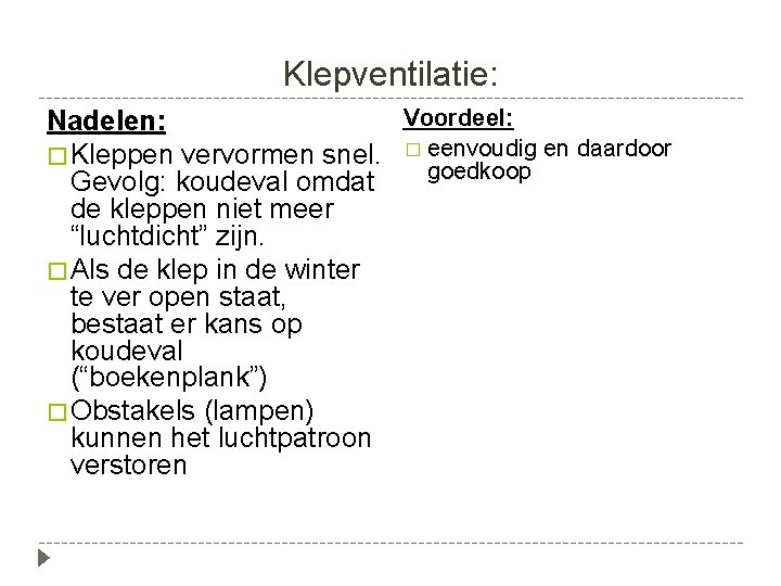 Klepventilatie: Voordeel: Nadelen: � Kleppen vervormen snel. � eenvoudig en daardoor goedkoop Gevolg: koudeval