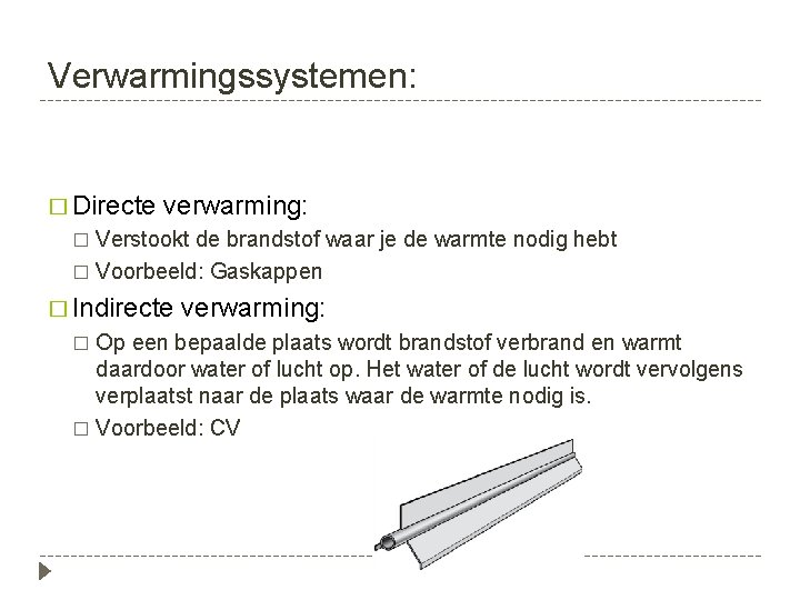 Verwarmingssystemen: � Directe verwarming: Verstookt de brandstof waar je de warmte nodig hebt �