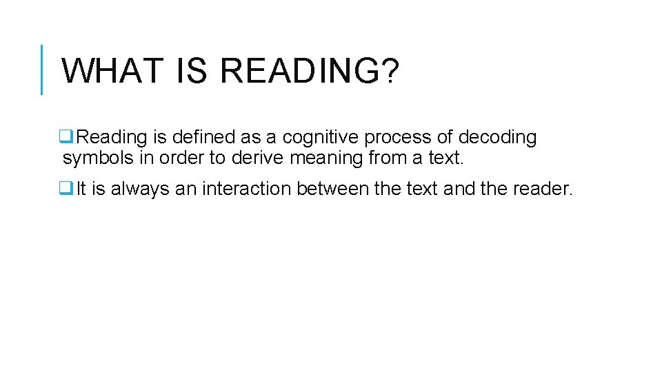 WHAT IS READING? q. Reading is defined as a cognitive process of decoding symbols WHAT IS READING? q. Reading is defined as a cognitive process of decoding symbols