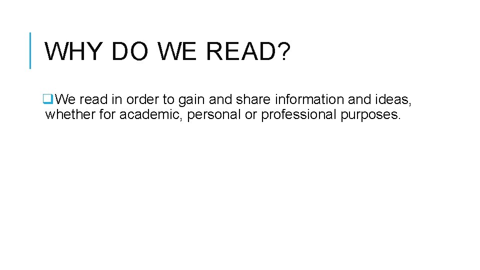 WHY DO WE READ? q. We read in order to gain and share information WHY DO WE READ? q. We read in order to gain and share information