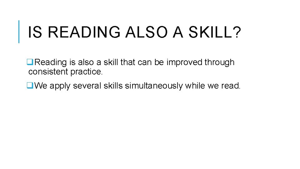 IS READING ALSO A SKILL? q. Reading is also a skill that can be IS READING ALSO A SKILL? q. Reading is also a skill that can be