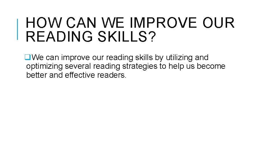 HOW CAN WE IMPROVE OUR READING SKILLS? q. We can improve our reading skills HOW CAN WE IMPROVE OUR READING SKILLS? q. We can improve our reading skills