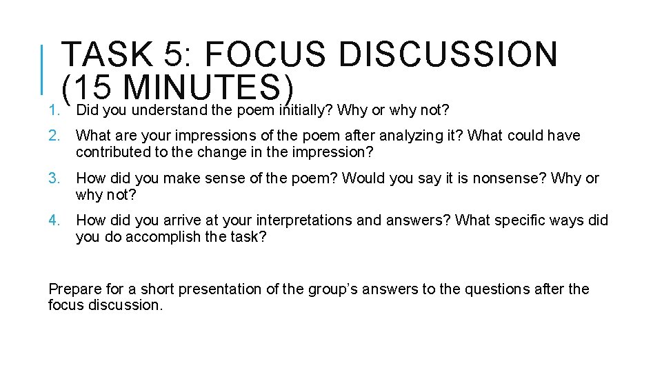 TASK 5: FOCUS DISCUSSION (15 MINUTES) 1. Did you understand the poem initially? Why TASK 5: FOCUS DISCUSSION (15 MINUTES) 1. Did you understand the poem initially? Why