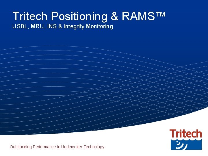 Tritech Positioning & RAMS™ USBL, MRU, INS & Integrity Monitoring Outstanding Performance in Underwater