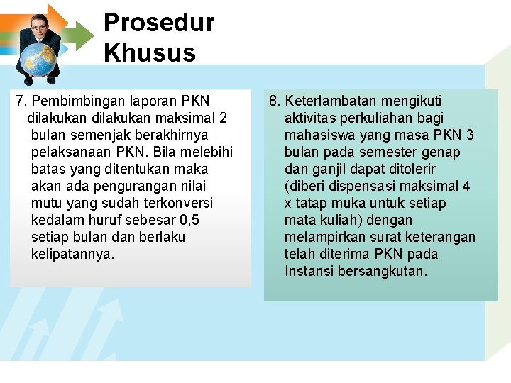 Prosedur Khusus 7. Pembimbingan laporan PKN dilakukan maksimal 2 bulan semenjak berakhirnya pelaksanaan PKN.