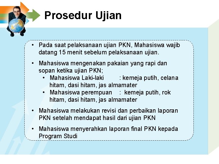 Prosedur Ujian • Pada saat pelaksanaan ujian PKN, Mahasiswa wajib datang 15 menit sebelum