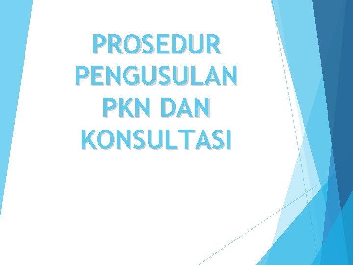 PROSEDUR PENGUSULAN PKN DAN KONSULTASI 