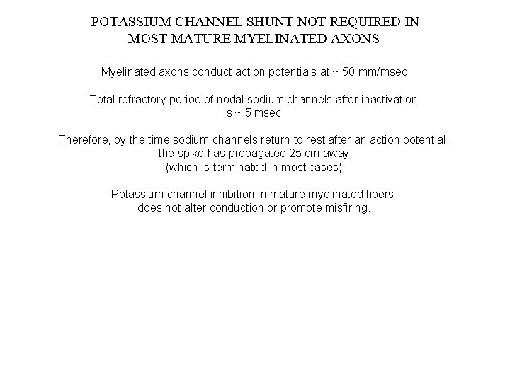 POTASSIUM CHANNEL SHUNT NOT REQUIRED IN MOST MATURE MYELINATED AXONS Myelinated axons conduct action