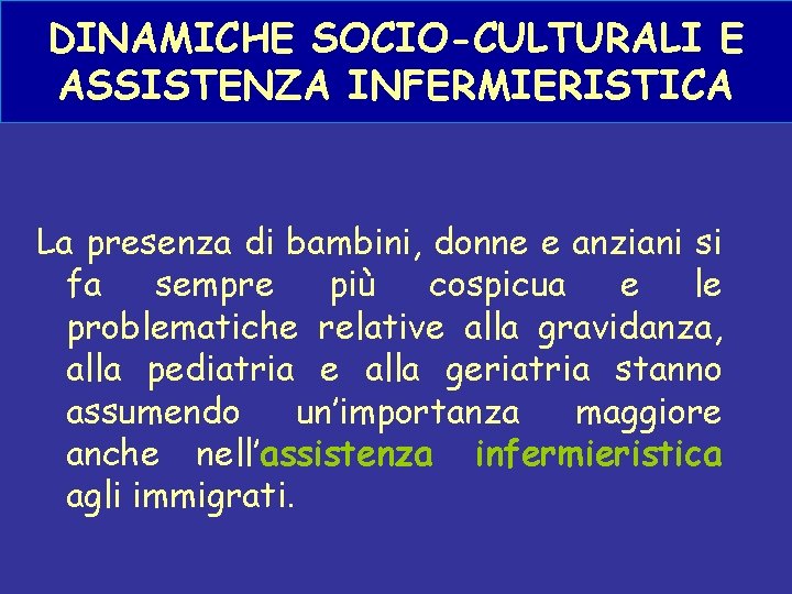 DINAMICHE SOCIO-CULTURALI E ASSISTENZA INFERMIERISTICA La presenza di bambini, donne e anziani si fa