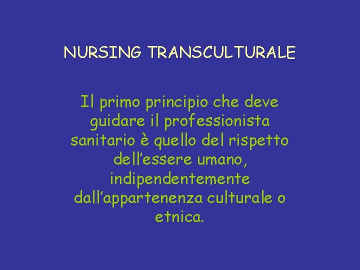 NURSING TRANSCULTURALE Il primo principio che deve guidare il professionista sanitario è quello del