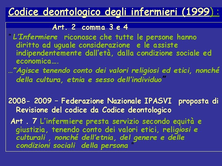 Codice deontologico degli infermieri (1999) : Art. 2 comma 3 e 4 “ L’Infermiere