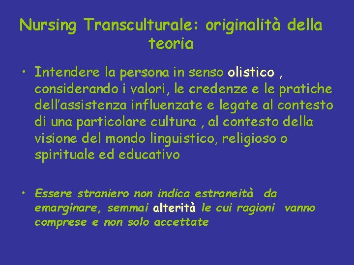 Nursing Transculturale: originalità della teoria • Intendere la persona in senso olistico , considerando