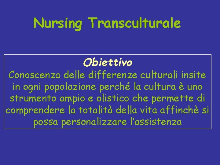 Nursing Transculturale Obiettivo Conoscenza delle differenze culturali insite in ogni popolazione perché la cultura