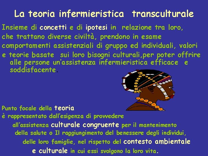 La teoria infermieristica transculturale Insieme di concetti e di ipotesi in relazione tra loro,