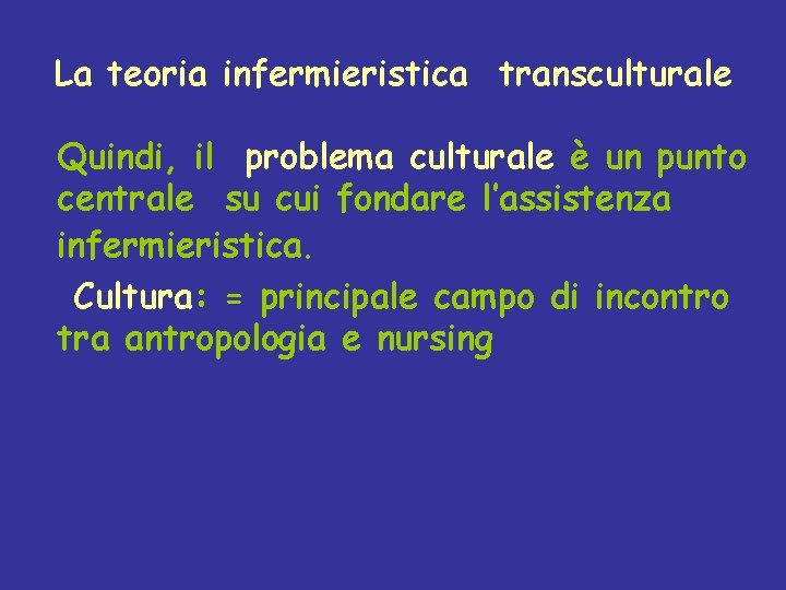 La teoria infermieristica transculturale Quindi, il problema culturale è un punto centrale su cui