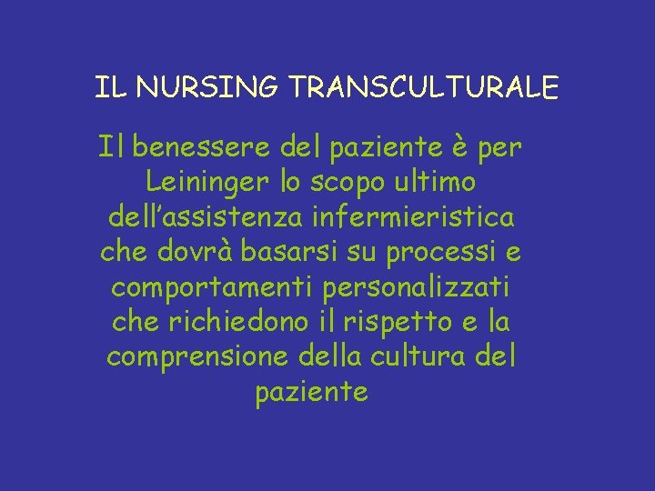 IL NURSING TRANSCULTURALE Il benessere del paziente è per Leininger lo scopo ultimo dell’assistenza