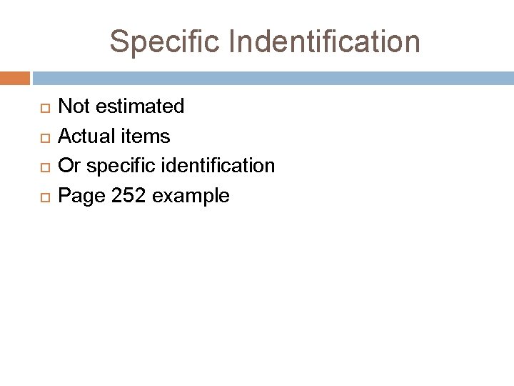 Specific Indentification Not estimated Actual items Or specific identification Page 252 example Specific Indentification Not estimated Actual items Or specific identification Page 252 example