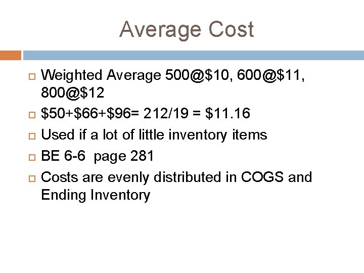 Average Cost Weighted Average 500@$10, 600@$11, 800@$12 $50+$66+$96= 212/19 = $11. 16 Used if Average Cost Weighted Average 500@$10, 600@$11, 800@$12 $50+$66+$96= 212/19 = $11. 16 Used if