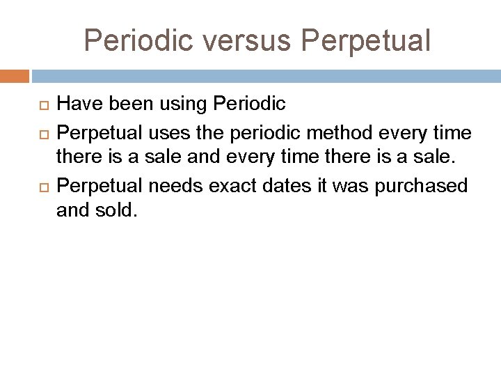 Periodic versus Perpetual Have been using Periodic Perpetual uses the periodic method every time Periodic versus Perpetual Have been using Periodic Perpetual uses the periodic method every time