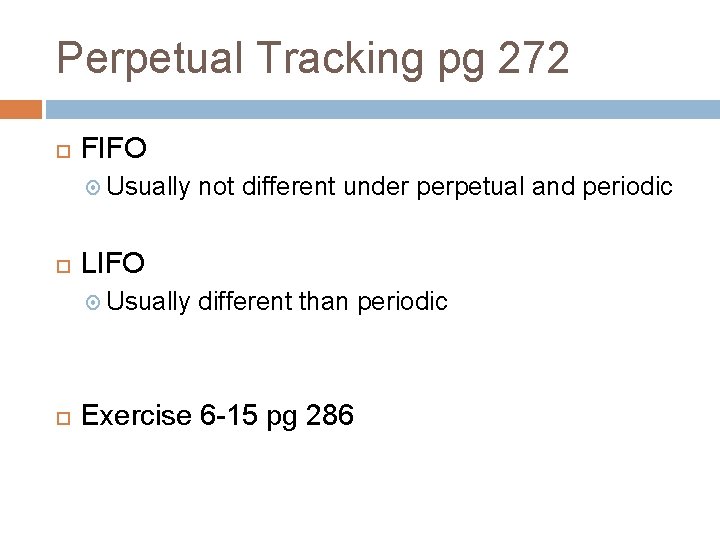 Perpetual Tracking pg 272 FIFO Usually LIFO Usually not different under perpetual and periodic Perpetual Tracking pg 272 FIFO Usually LIFO Usually not different under perpetual and periodic