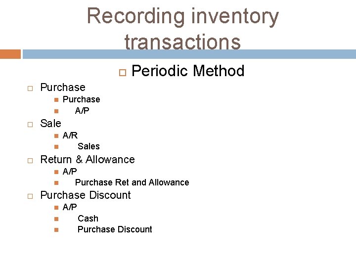 Recording inventory transactions Purchase A/R Sales Return & Allowance Purchase A/P Sale Periodic Method Recording inventory transactions Purchase A/R Sales Return & Allowance Purchase A/P Sale Periodic Method