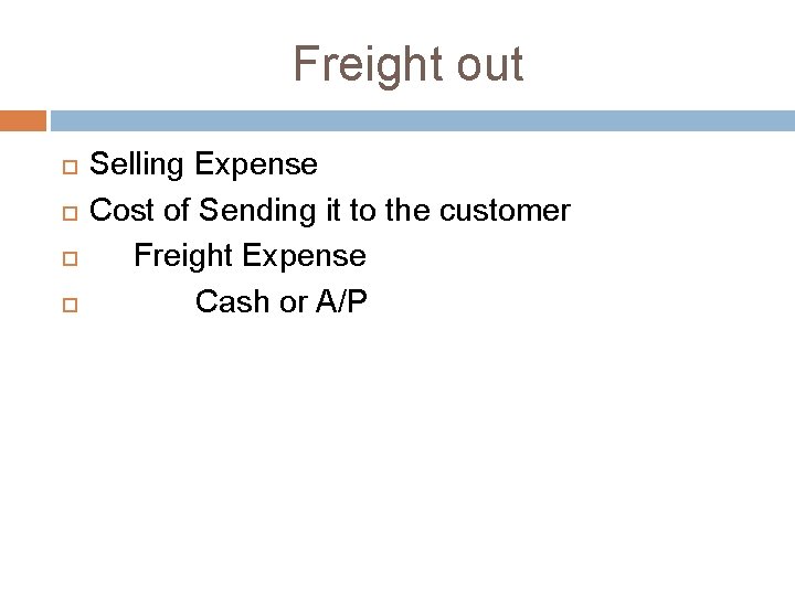 Freight out Selling Expense Cost of Sending it to the customer Freight Expense Cash Freight out Selling Expense Cost of Sending it to the customer Freight Expense Cash