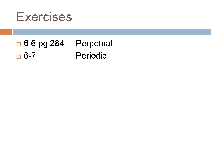 Exercises 6 -6 pg 284 6 -7 Perpetual Periodic Exercises 6 -6 pg 284 6 -7 Perpetual Periodic