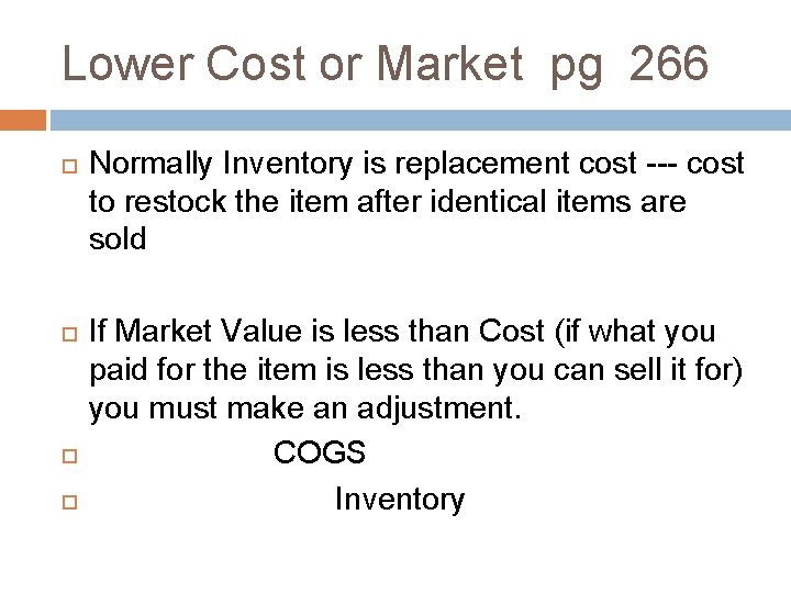 Lower Cost or Market pg 266 Normally Inventory is replacement cost --- cost to Lower Cost or Market pg 266 Normally Inventory is replacement cost --- cost to