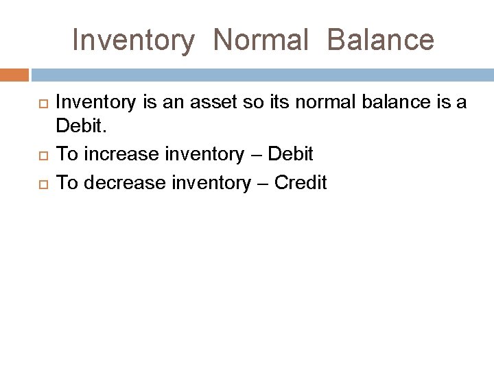 Inventory Normal Balance Inventory is an asset so its normal balance is a Debit. Inventory Normal Balance Inventory is an asset so its normal balance is a Debit.
