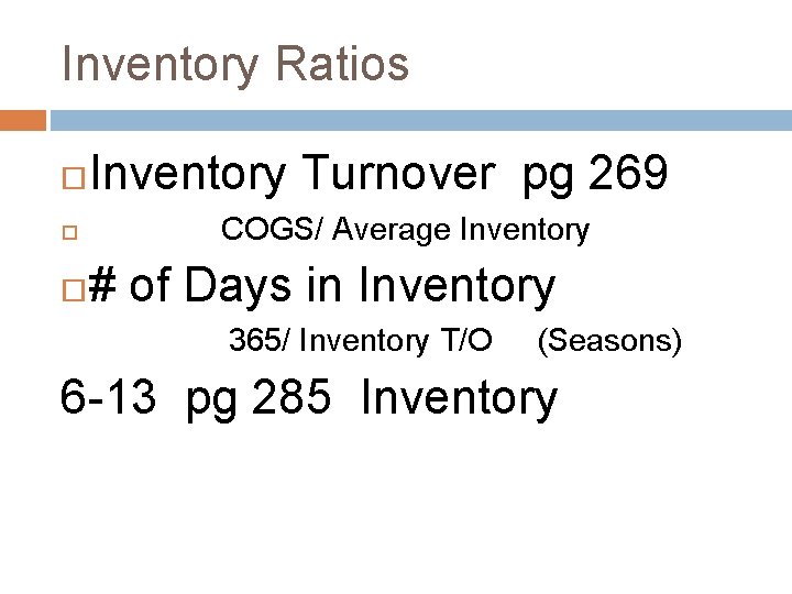 Inventory Ratios Inventory Turnover pg 269 COGS/ Average Inventory # of Days in Inventory Inventory Ratios Inventory Turnover pg 269 COGS/ Average Inventory # of Days in Inventory