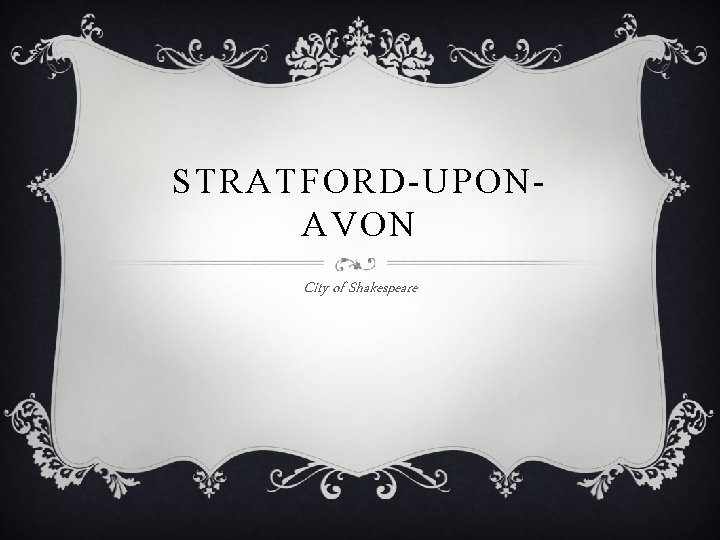 STRATFORD-UPONAVON City of Shakespeare 