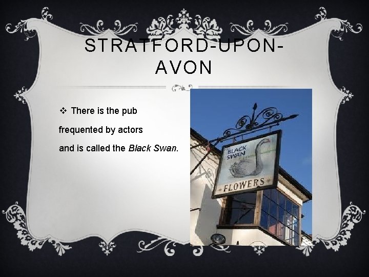 STRATFORD-UPONAVON v There is the pub frequented by actors and is called the Black