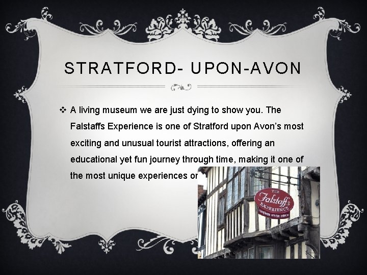 STRATFORD- UPON-AVON v A living museum we are just dying to show you. The