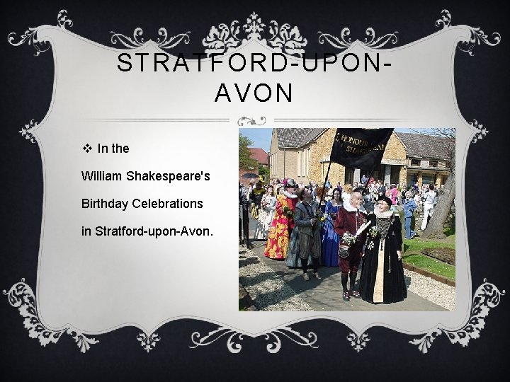 STRATFORD-UPONAVON v In the William Shakespeare's Birthday Celebrations in Stratford-upon-Avon. 