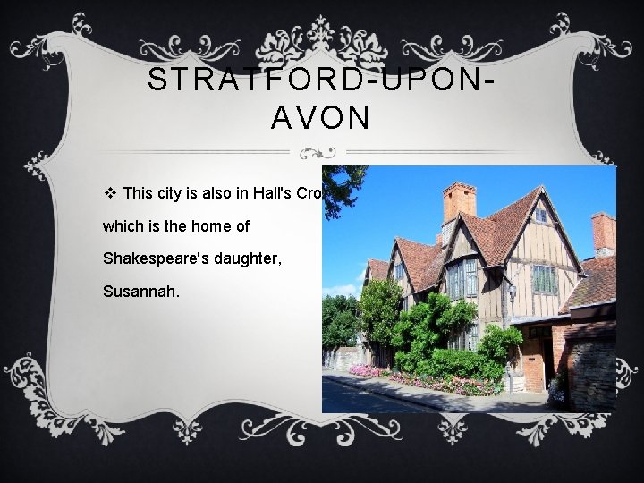 STRATFORD-UPONAVON v This city is also in Hall's Croft which is the home of