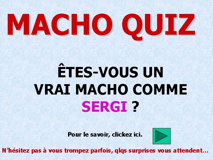 MACHO QUIZ ÊTES-VOUS UN VRAI MACHO COMME SERGI ? Pour le savoir, clickez ici.