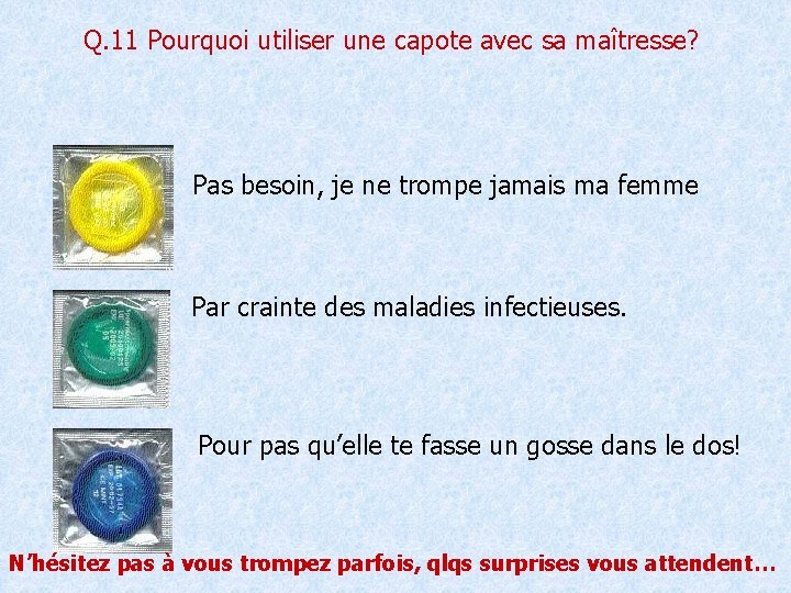 Q. 11 Pourquoi utiliser une capote avec sa maîtresse? Pas besoin, je ne trompe